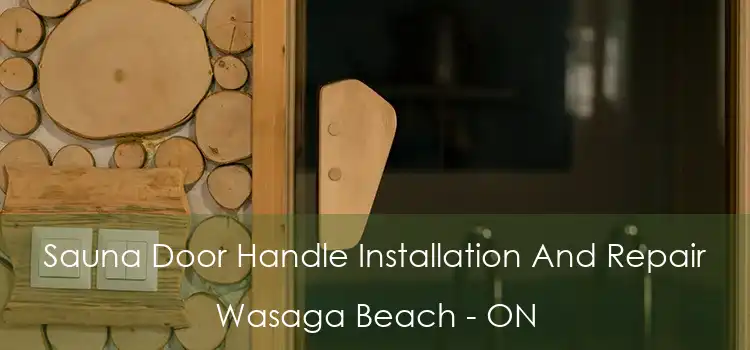  Sauna Door Handle Installation And Repair Wasaga Beach - ON