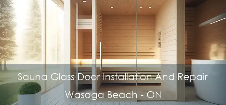  Sauna Glass Door Installation And Repair Wasaga Beach - ON